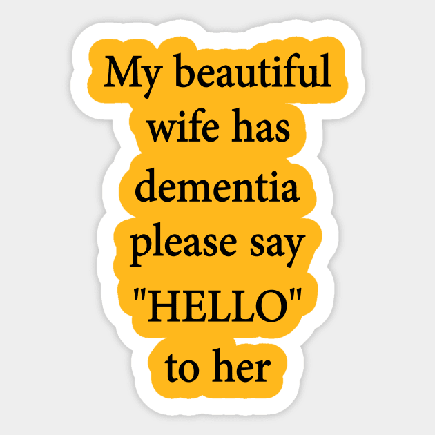 my BEAUTIFUL WIFE HAS DEMENTIA PLEASE SAY HELLO TO HER Sticker by l designs